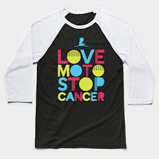 Love Moto Stop Cancer T-Shirt Baseball T-Shirt